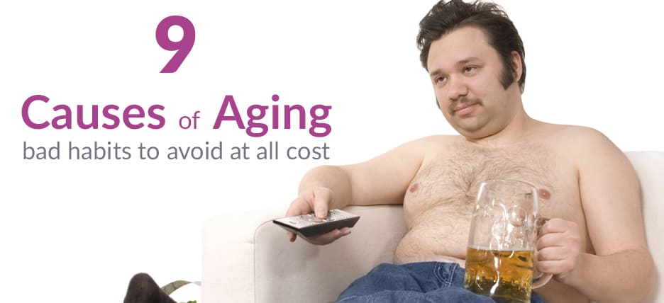 Avoid the 9 bad habits and avoid premature aging.